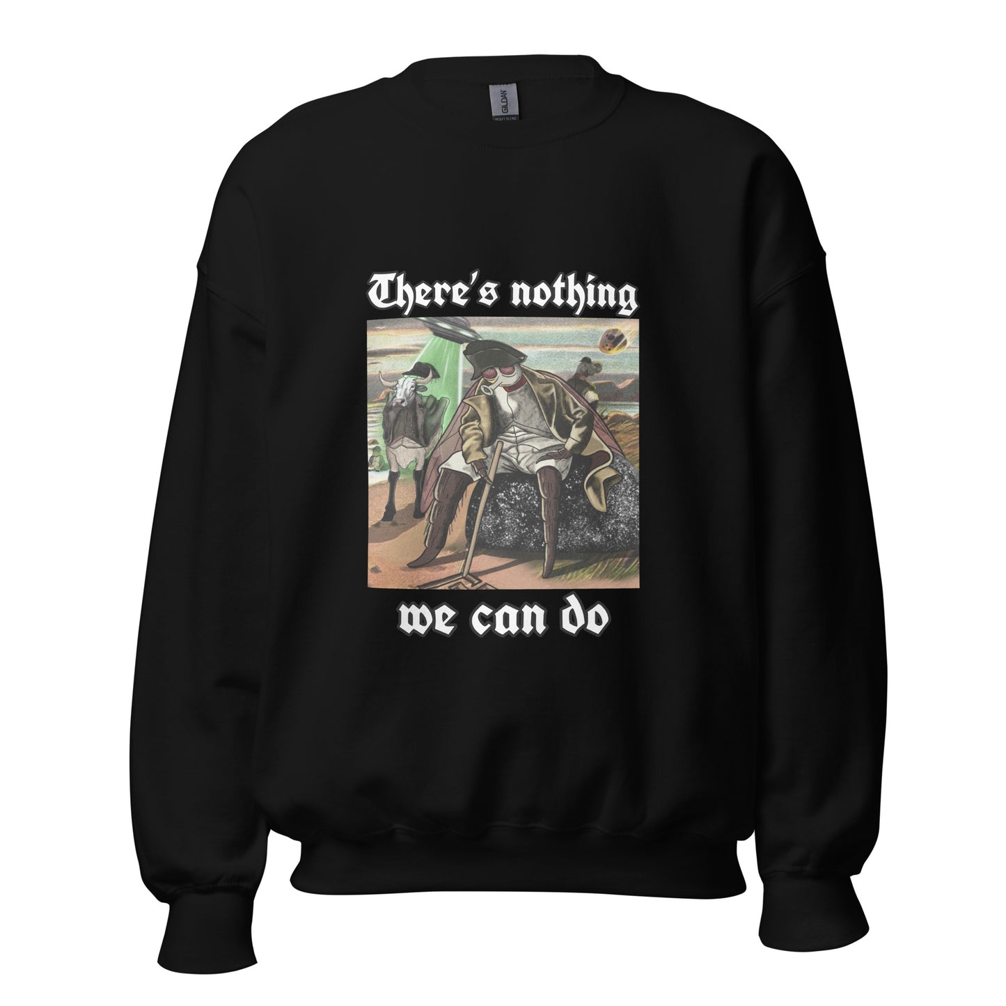 Nothing We Can Do (Unisex Sweatshirt)