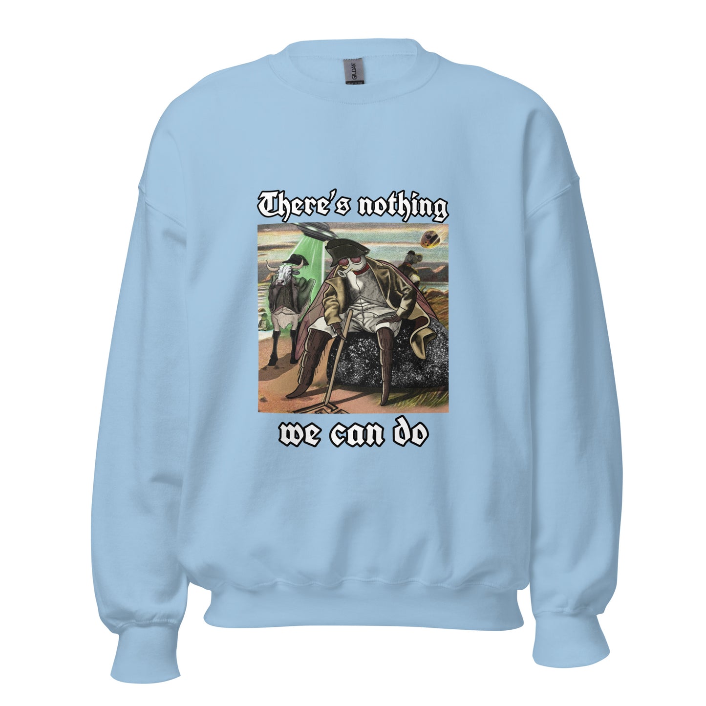 Nothing We Can Do (Unisex Sweatshirt)