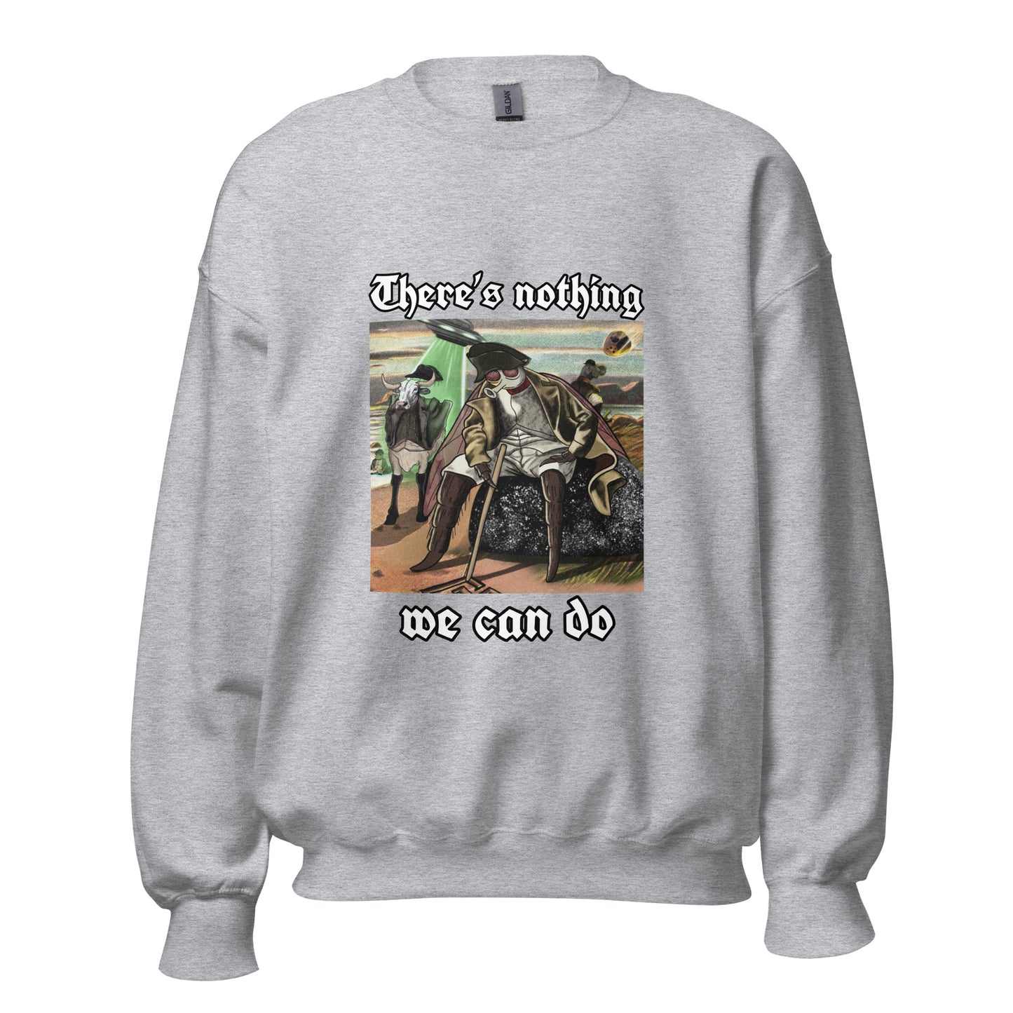 Nothing We Can Do (Unisex Sweatshirt)