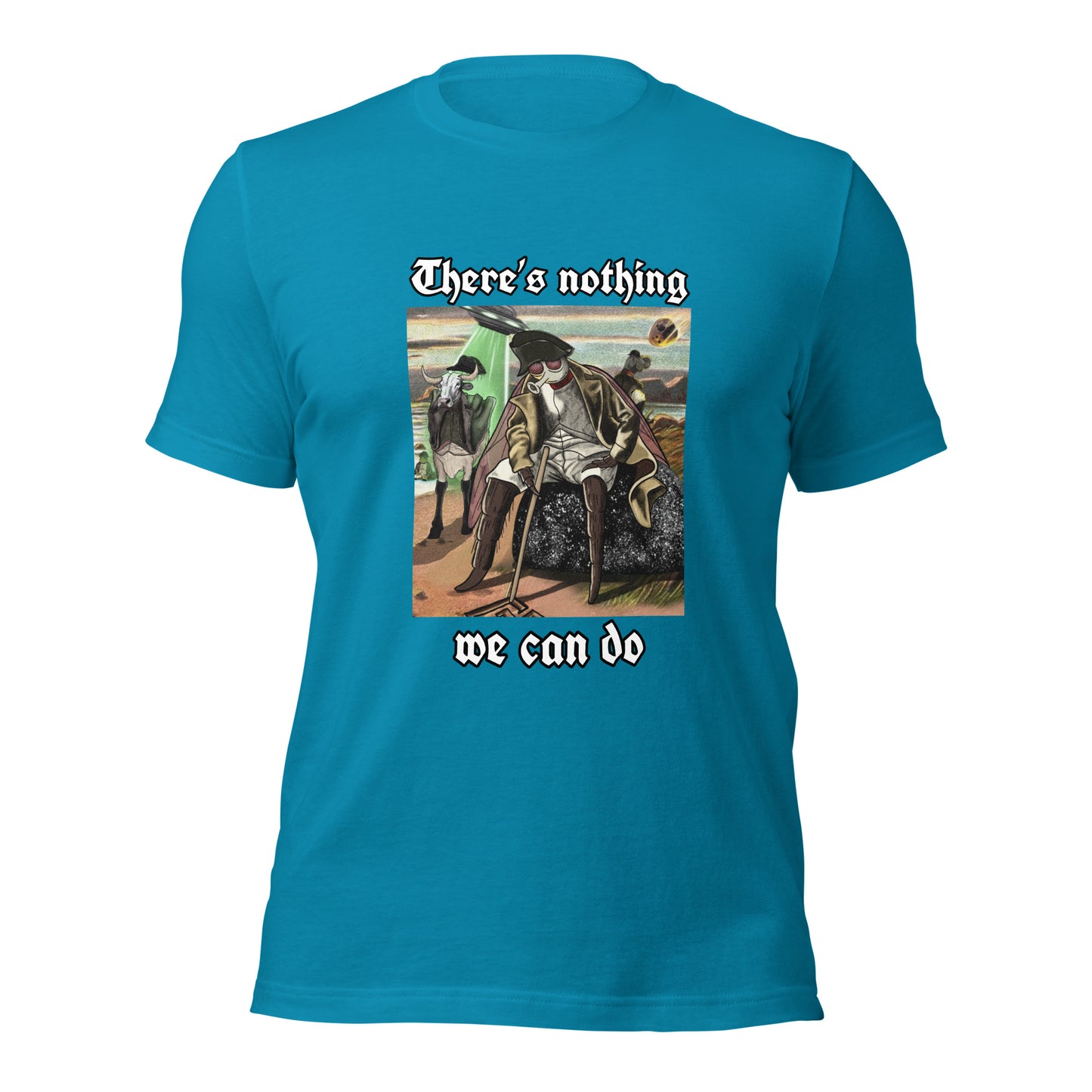 There’s Nothing We Can Do (Unisex t-shirt)