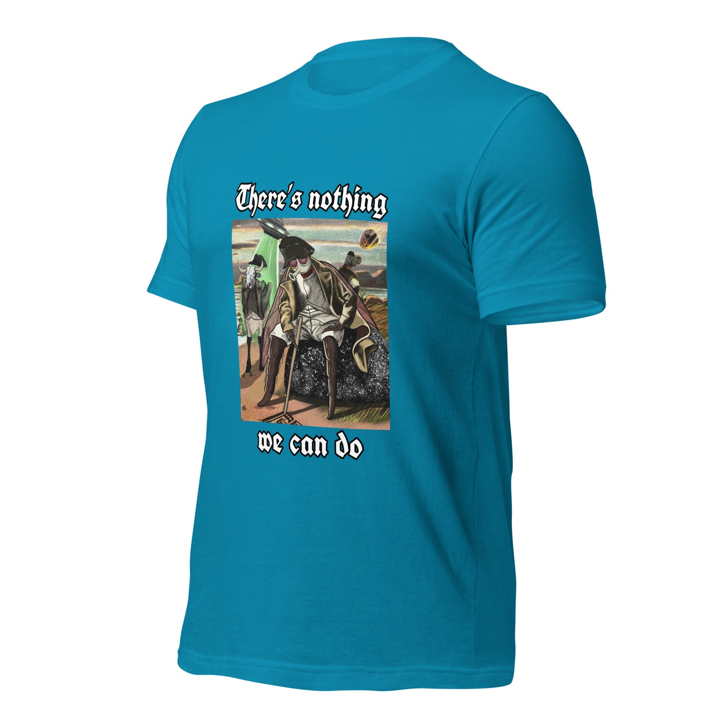 There’s Nothing We Can Do (Unisex t-shirt)