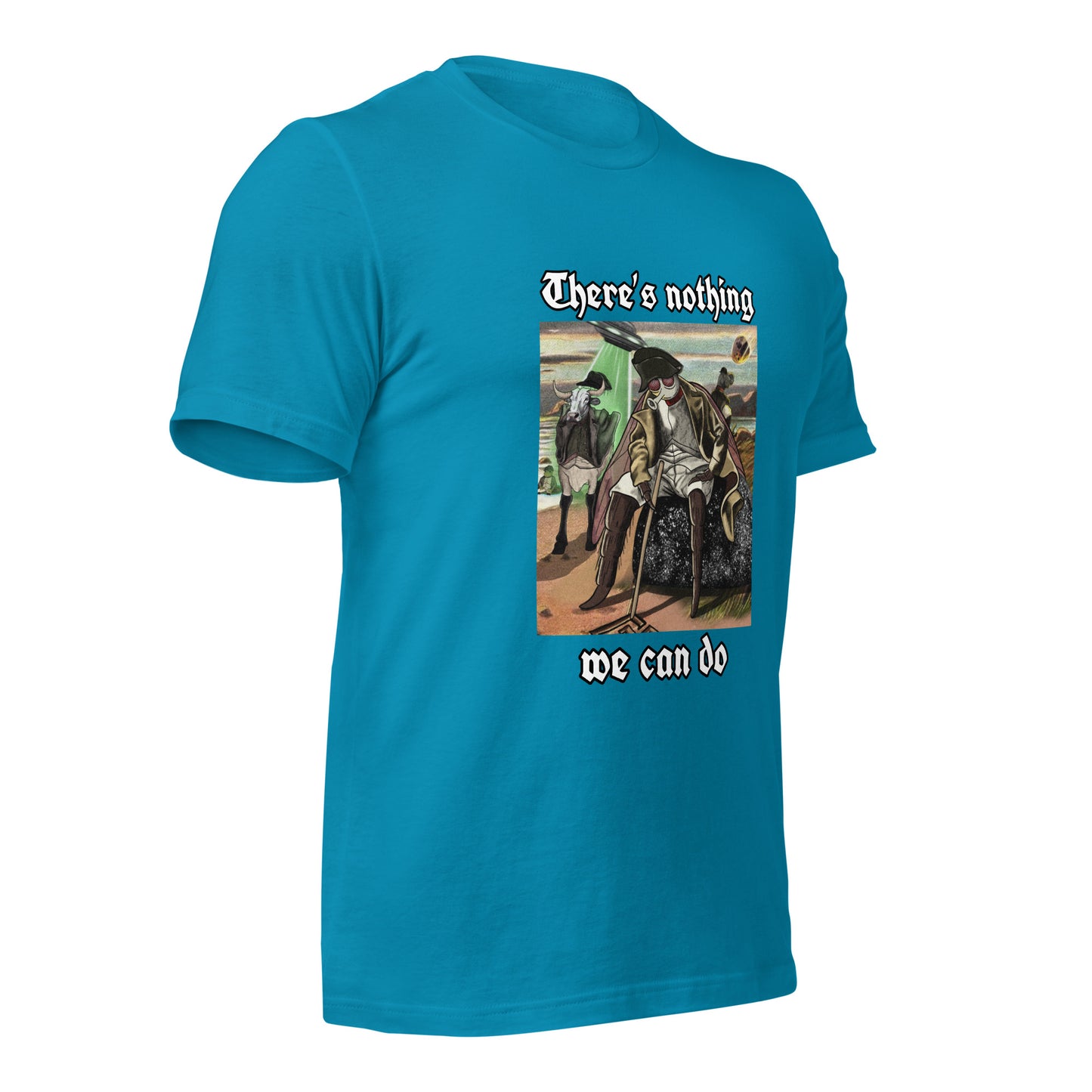 There’s Nothing We Can Do (Unisex t-shirt)