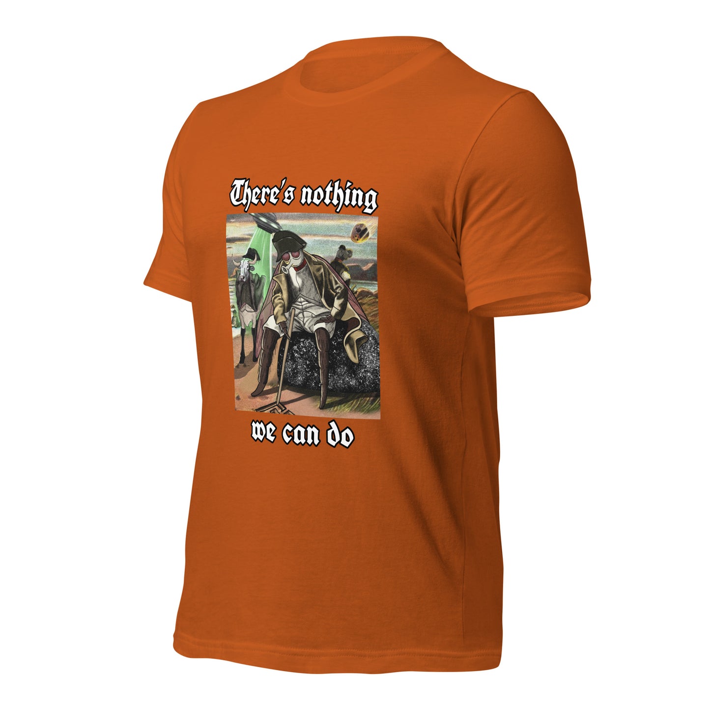 There’s Nothing We Can Do (Unisex t-shirt)
