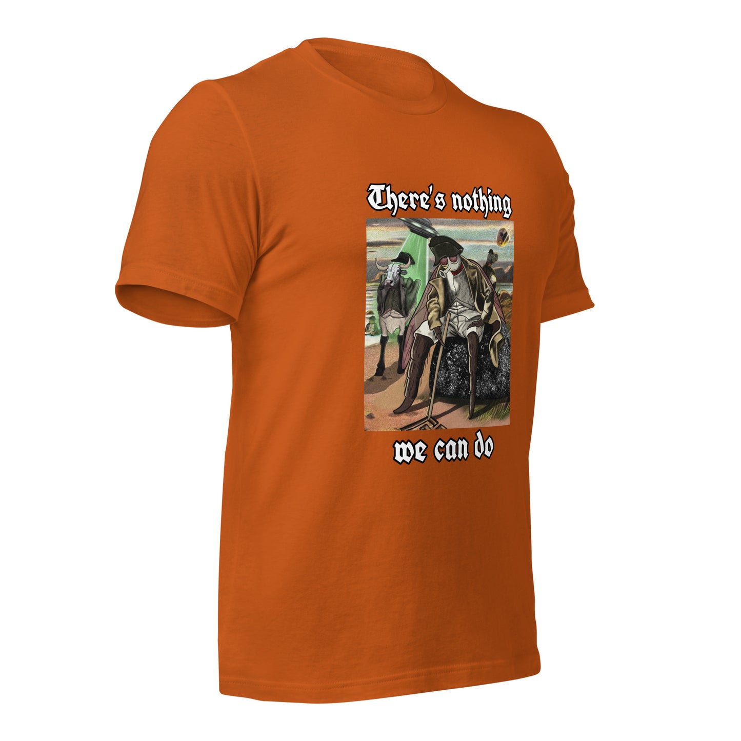 There’s Nothing We Can Do (Unisex t-shirt)