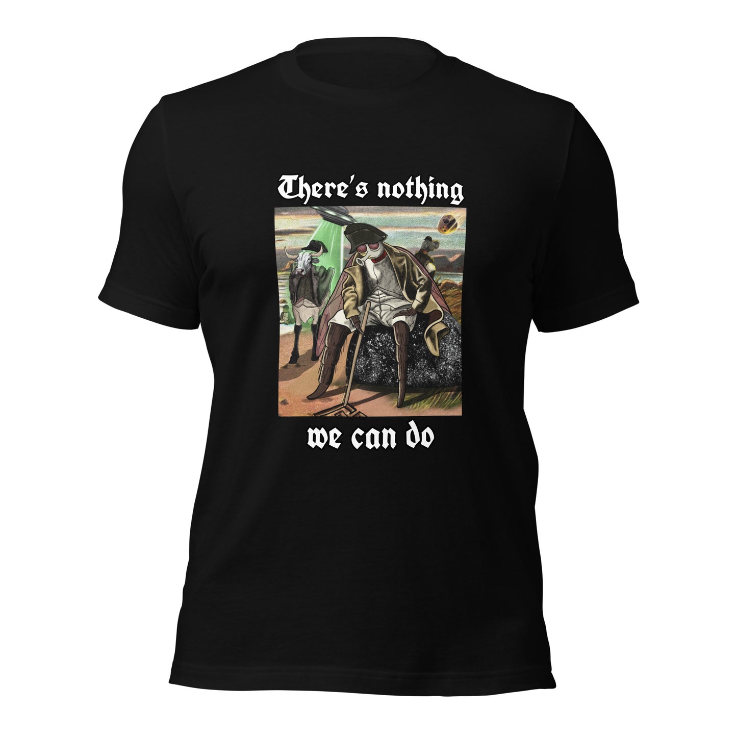 There’s Nothing We Can Do (Unisex t-shirt)