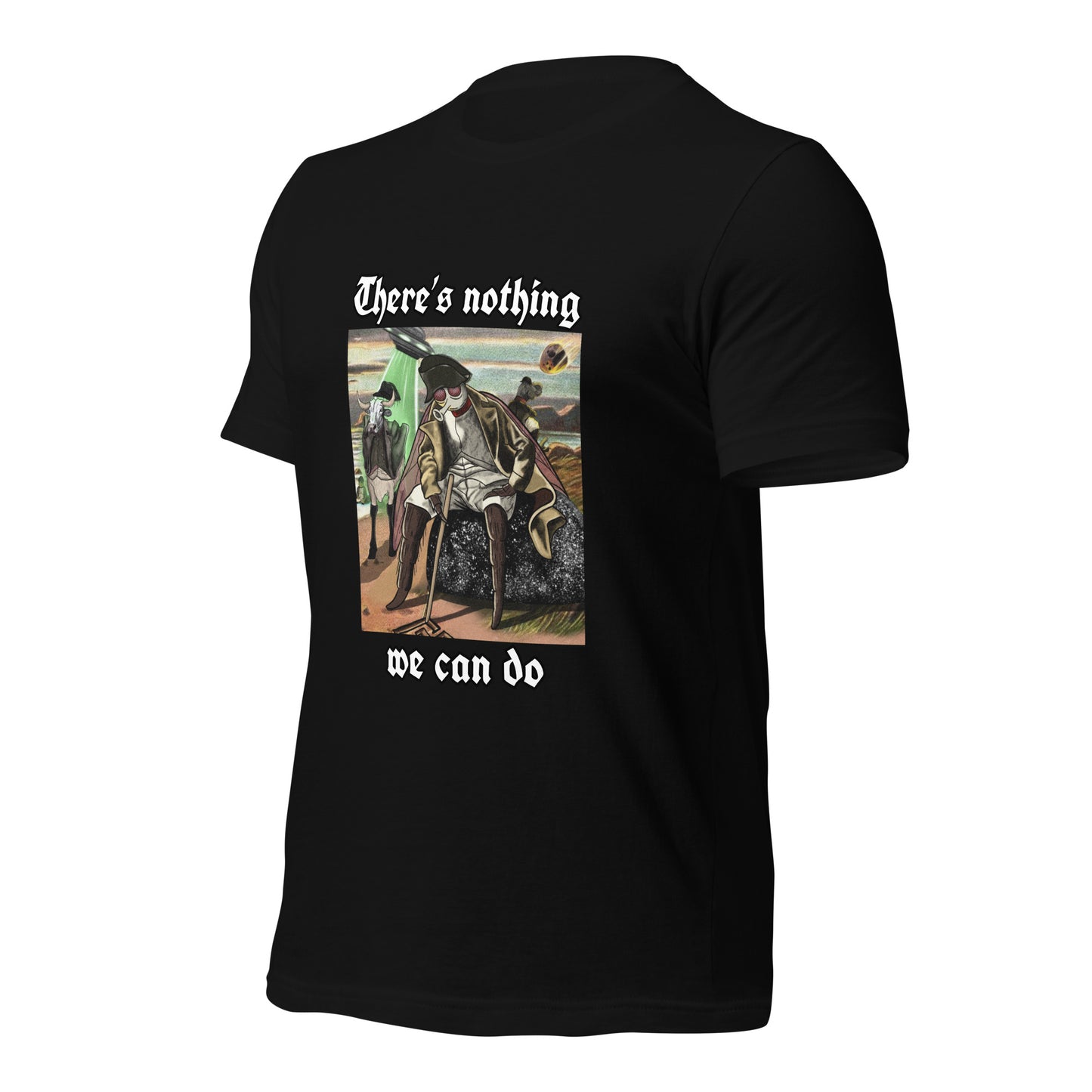 There’s Nothing We Can Do (Unisex t-shirt)