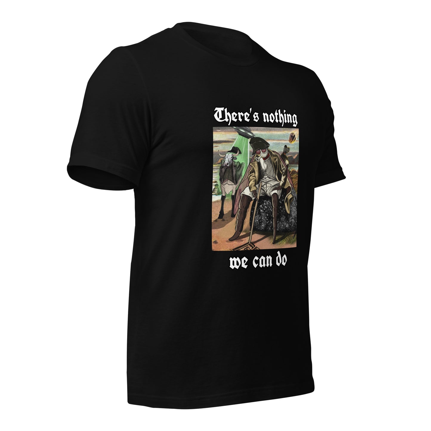 There’s Nothing We Can Do (Unisex t-shirt)