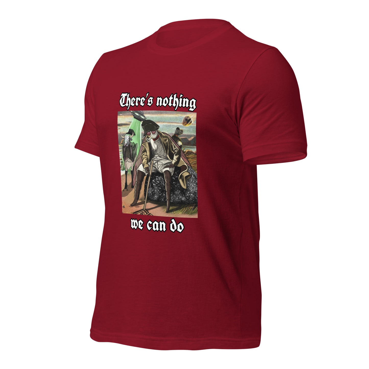 There’s Nothing We Can Do (Unisex t-shirt)