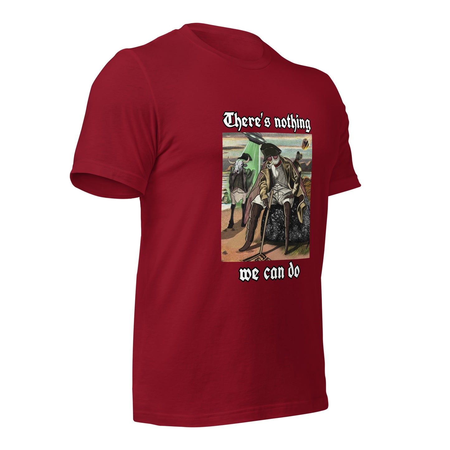 There’s Nothing We Can Do (Unisex t-shirt)