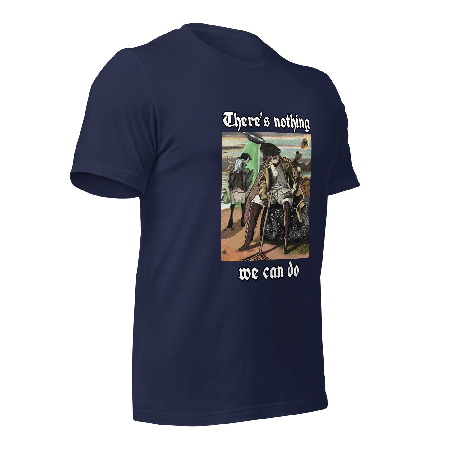 There’s Nothing We Can Do (Unisex t-shirt)