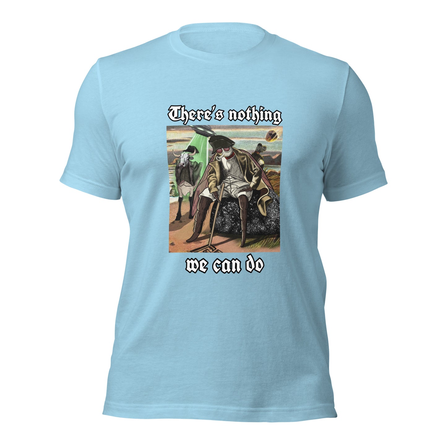 There’s Nothing We Can Do (Unisex t-shirt)