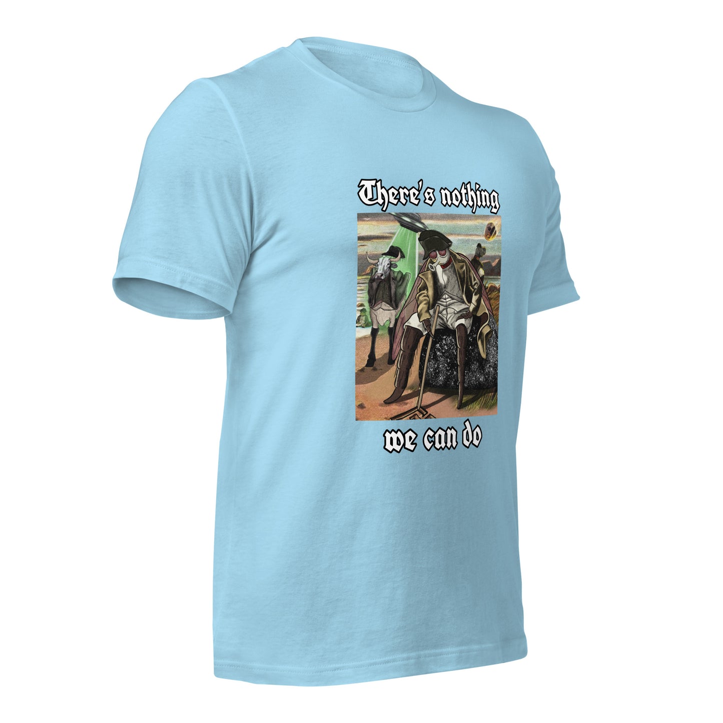There’s Nothing We Can Do (Unisex t-shirt)