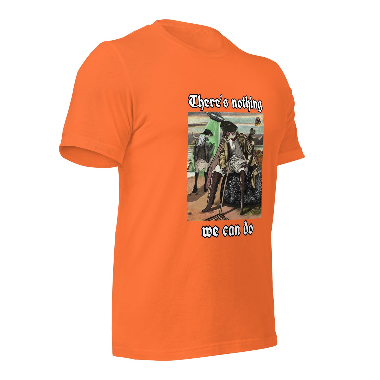 There’s Nothing We Can Do (Unisex t-shirt)