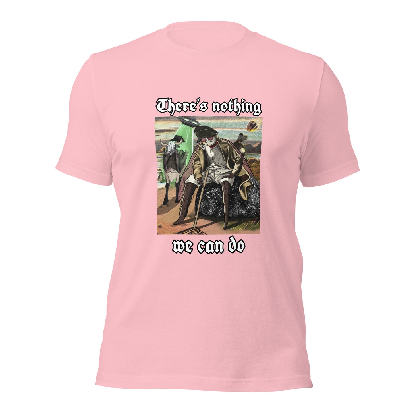 There’s Nothing We Can Do (Unisex t-shirt)