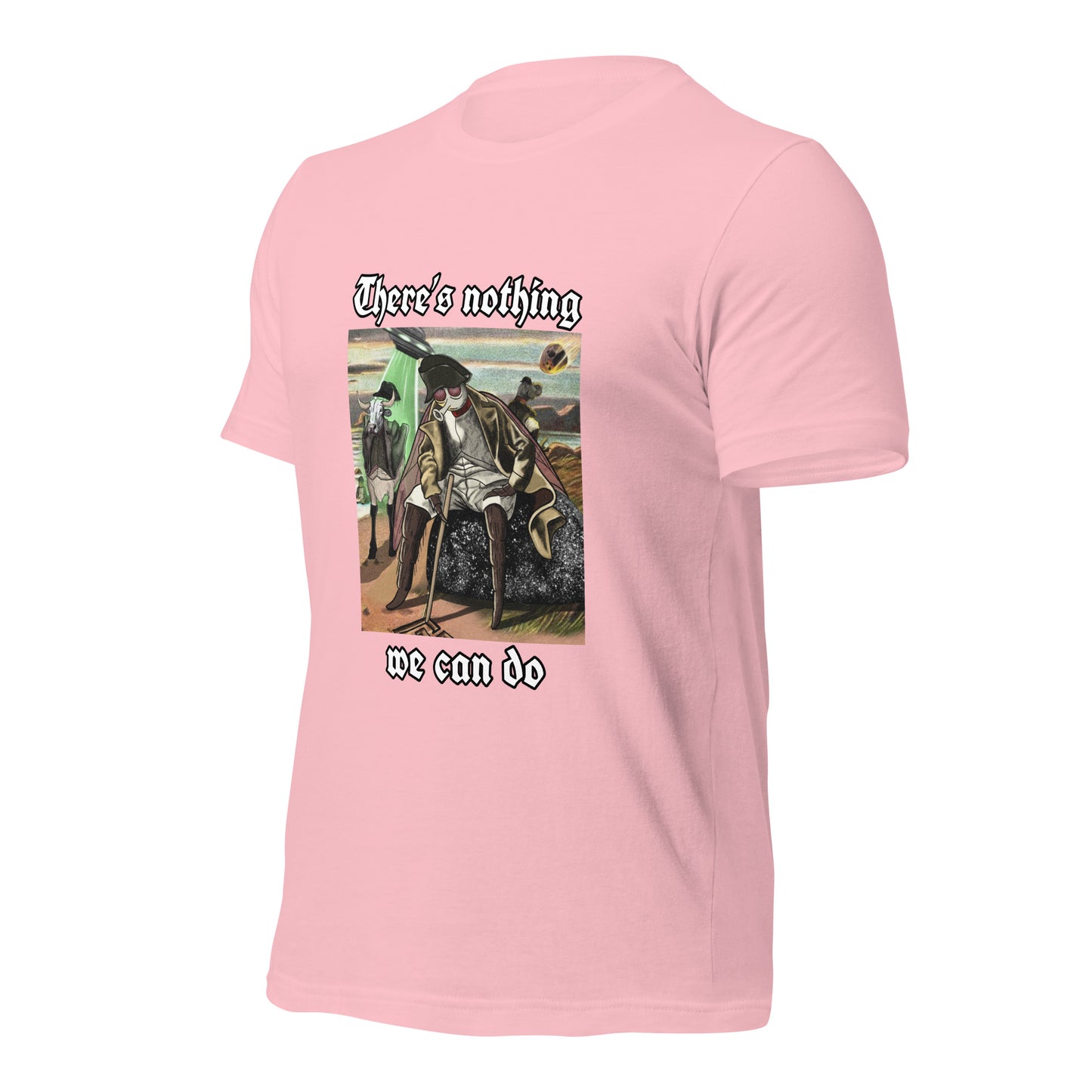 There’s Nothing We Can Do (Unisex t-shirt)