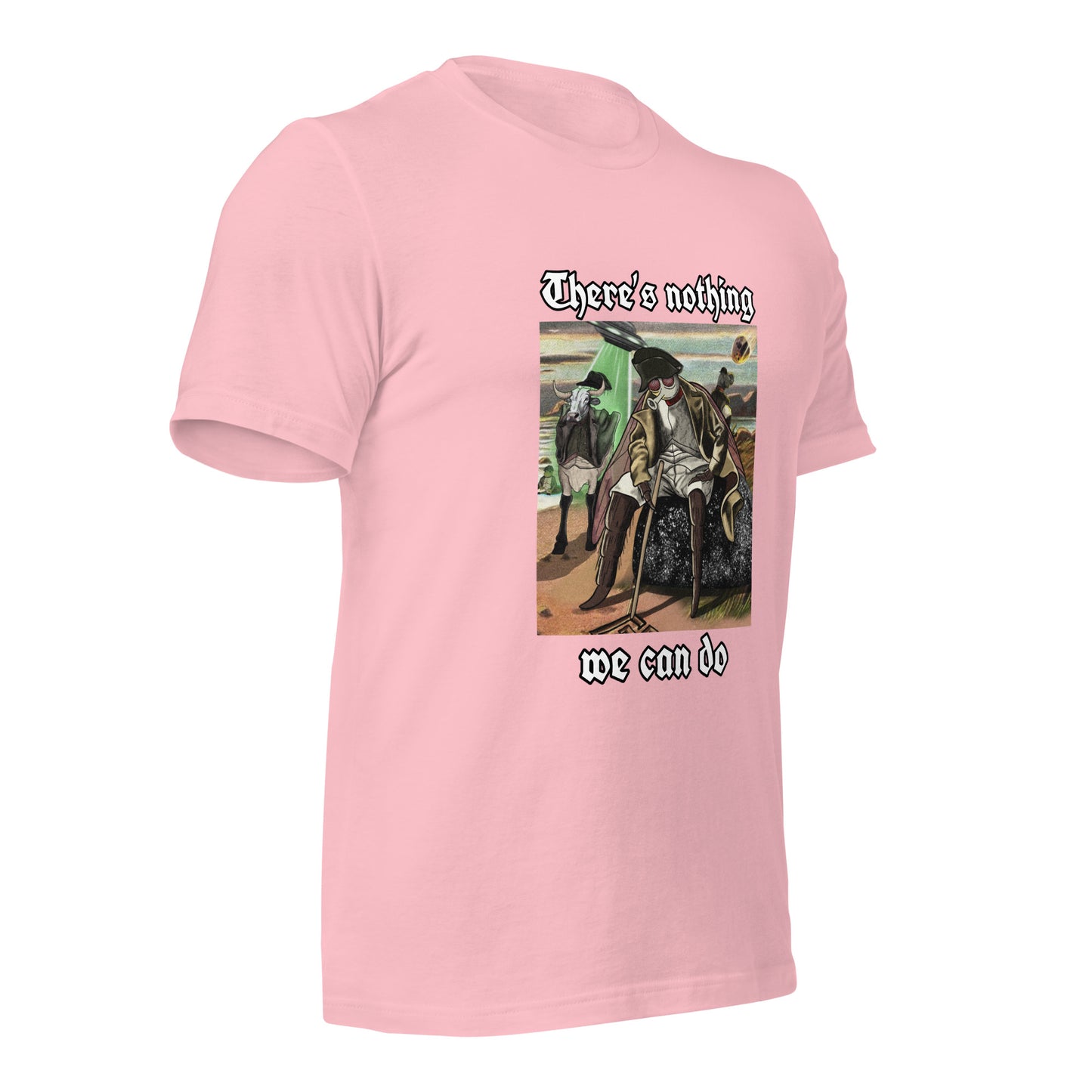 There’s Nothing We Can Do (Unisex t-shirt)