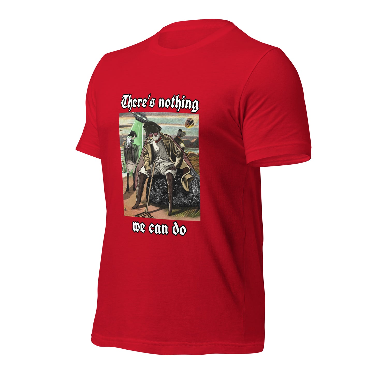 There’s Nothing We Can Do (Unisex t-shirt)