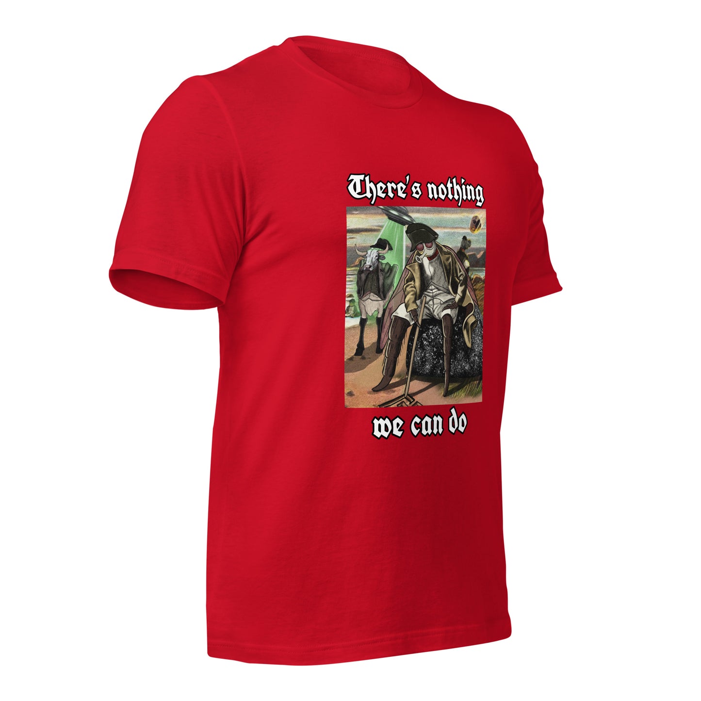 There’s Nothing We Can Do (Unisex t-shirt)