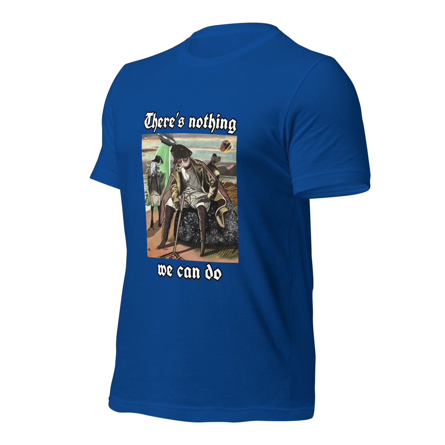 There’s Nothing We Can Do (Unisex t-shirt)