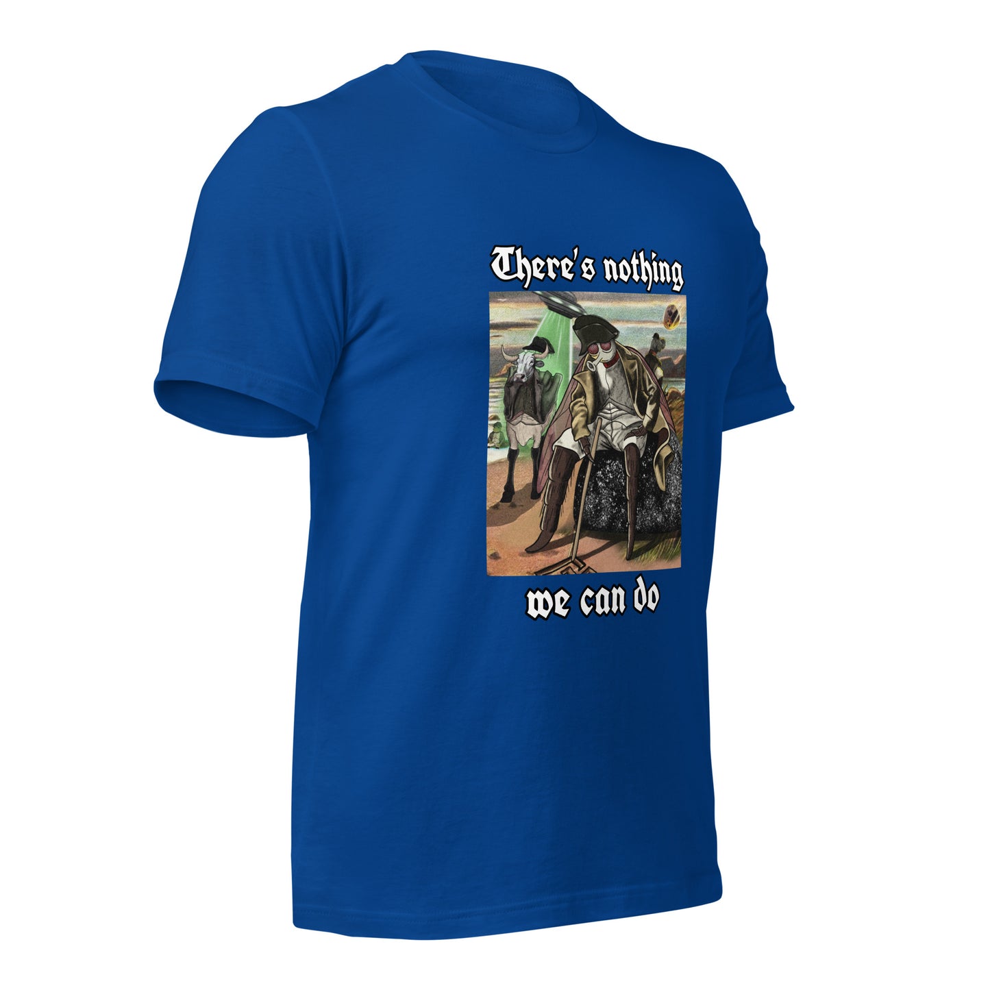 There’s Nothing We Can Do (Unisex t-shirt)