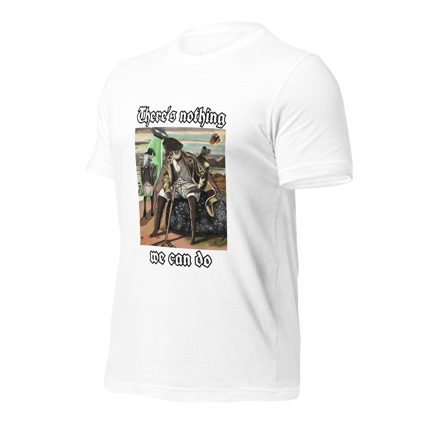 There’s Nothing We Can Do (Unisex t-shirt)