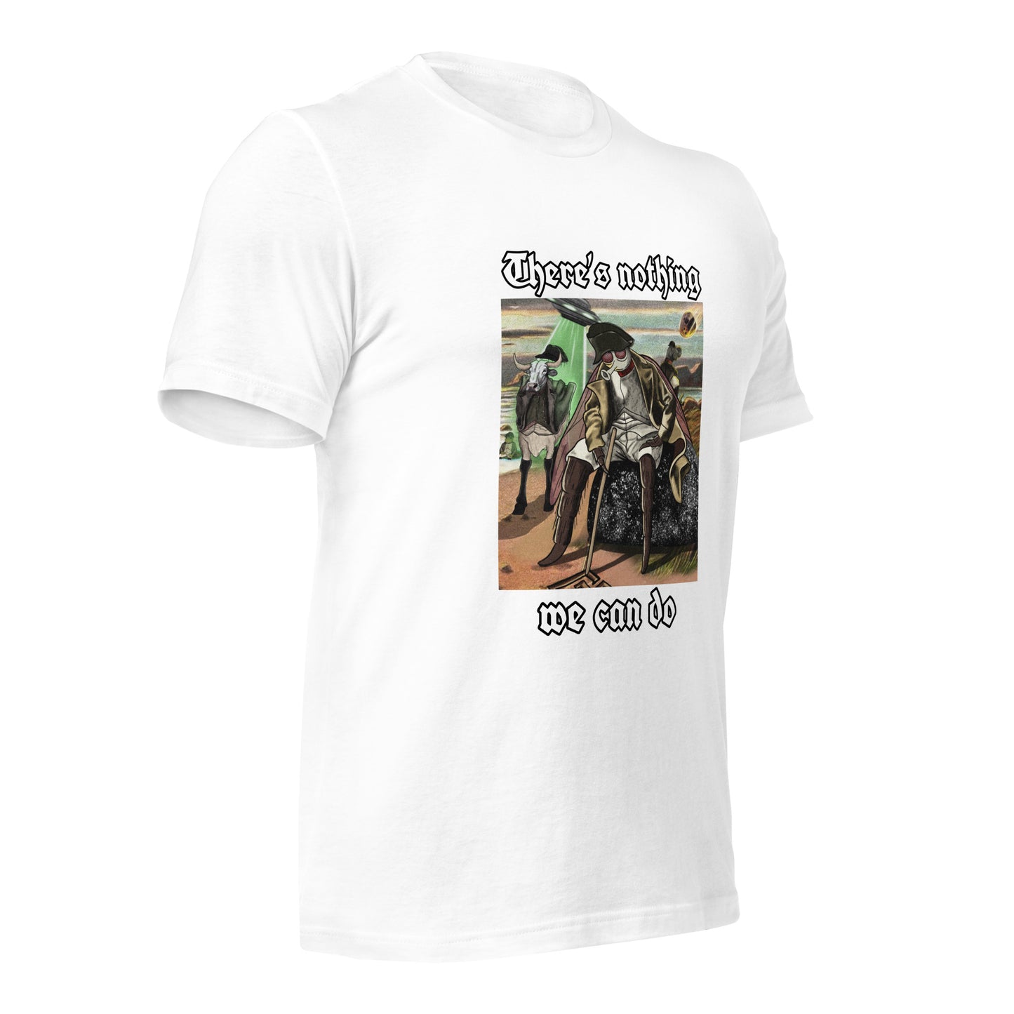 There’s Nothing We Can Do (Unisex t-shirt)