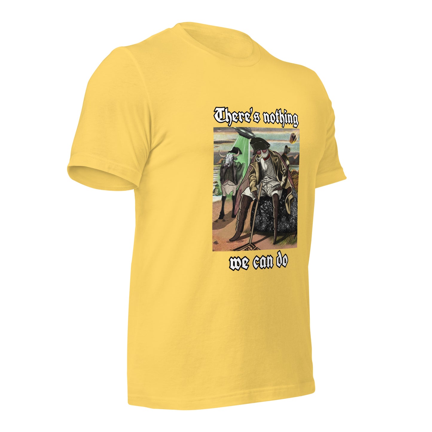 There’s Nothing We Can Do (Unisex t-shirt)