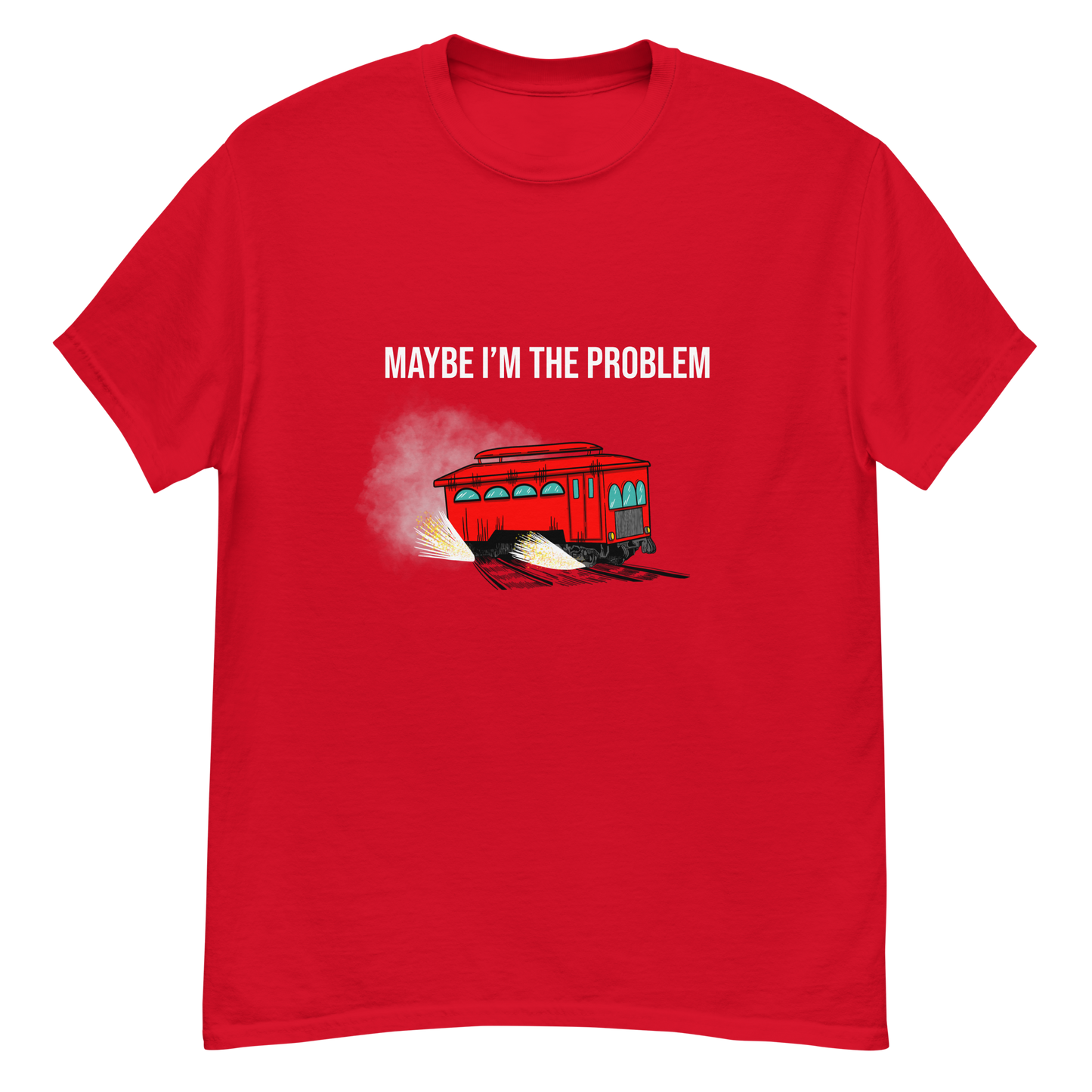 Maybe I’m The Problem (Men’s classic Tee)