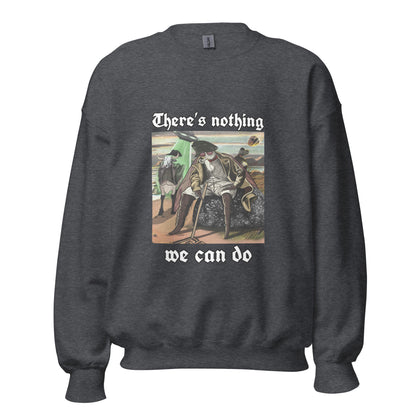 Nothing We Can Do (Unisex Sweatshirt)