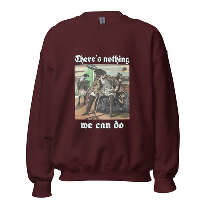 Nothing We Can Do (Unisex Sweatshirt)
