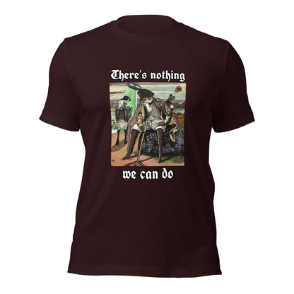 There’s Nothing We Can Do (Unisex t-shirt)